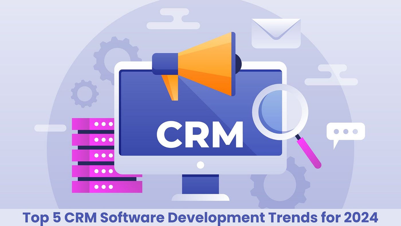 Building Effective CRM Software Development Solutions: Best Practices for 2024