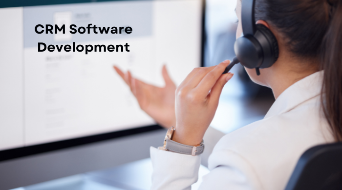 CRM Software Development to Streamline Your Business Operations